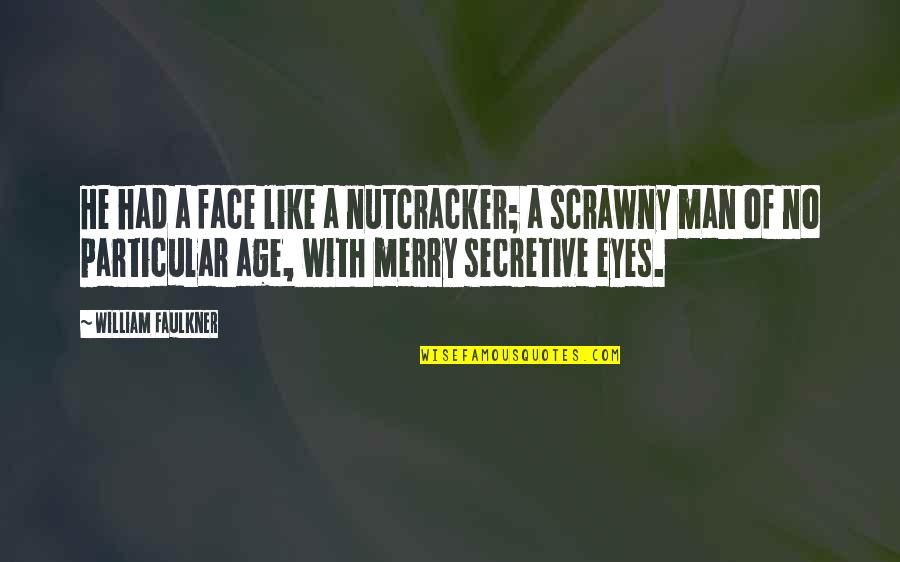 Best Nutcracker Quotes By William Faulkner: He had a face like a nutcracker; a