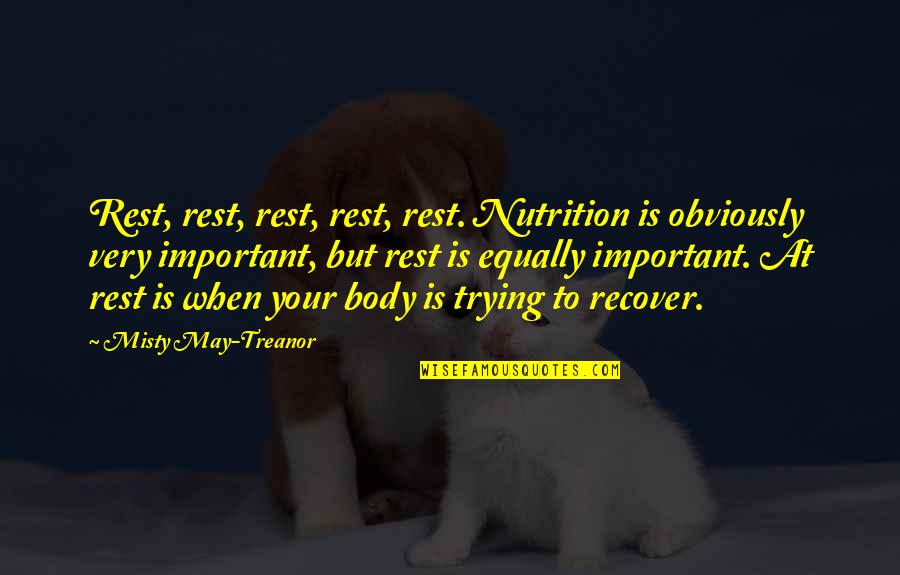 Best Nutrition Quotes By Misty May-Treanor: Rest, rest, rest, rest, rest. Nutrition is obviously