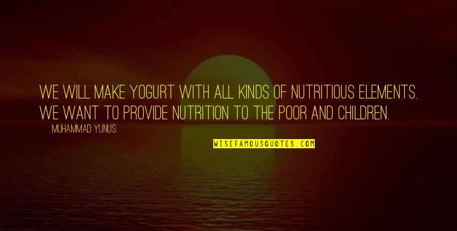 Best Nutrition Quotes By Muhammad Yunus: We will make yogurt with all kinds of