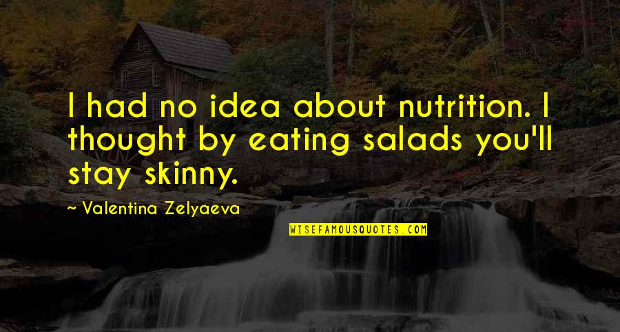 Best Nutrition Quotes By Valentina Zelyaeva: I had no idea about nutrition. I thought