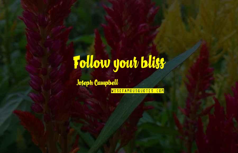 Best Nutritionist Quotes By Joseph Campbell: Follow your bliss