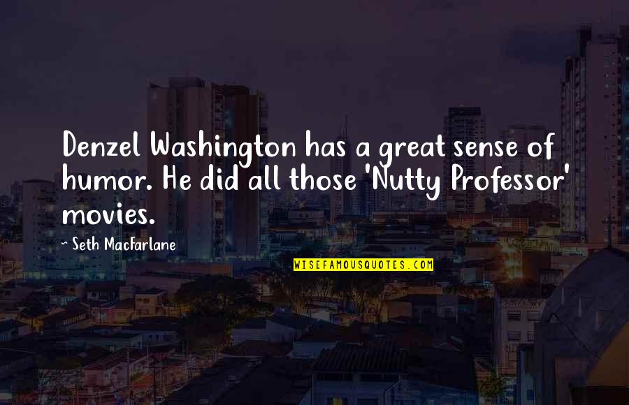 Best Nutty Professor Quotes By Seth MacFarlane: Denzel Washington has a great sense of humor.