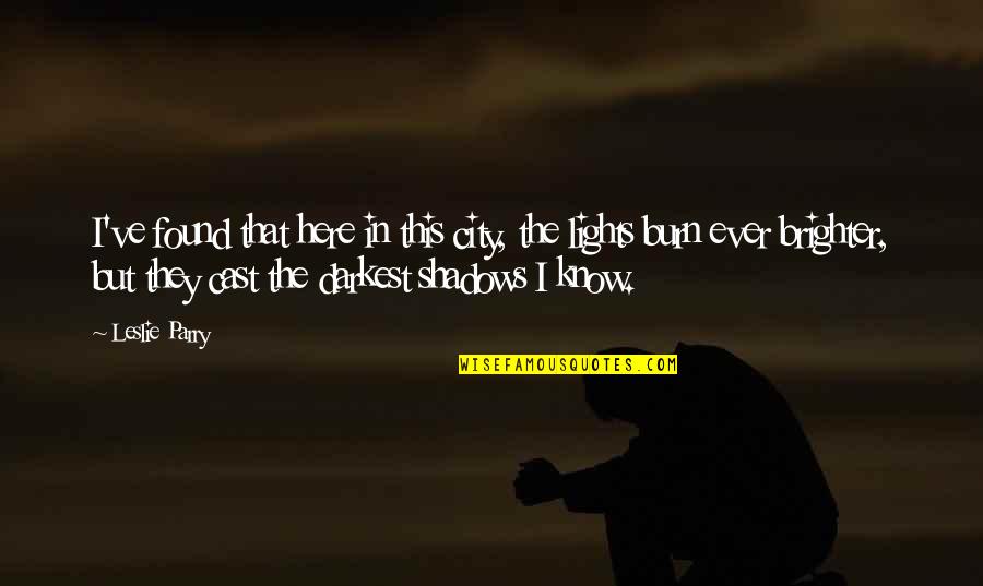 Best Nyc Quotes By Leslie Parry: I've found that here in this city, the Best Nyc Quotes By Leslie Parry: I've found that here in this city, the