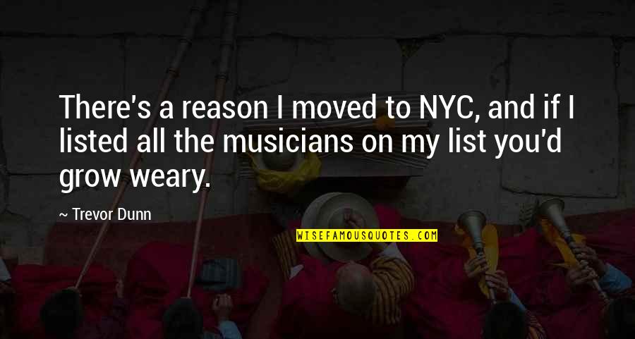 Best Nyc Quotes By Trevor Dunn: There's a reason I moved to NYC, and Best Nyc Quotes By Trevor Dunn: There's a reason I moved to NYC, and
