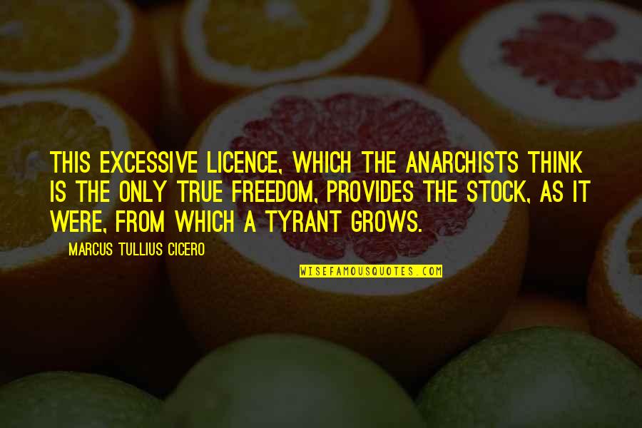 Best Oak Island Quotes By Marcus Tullius Cicero: This excessive licence, which the anarchists think is