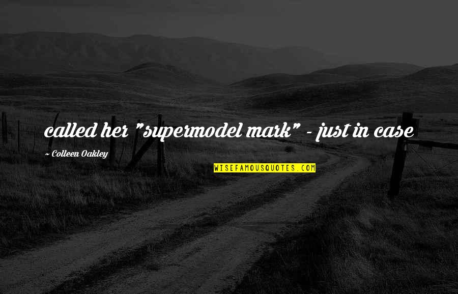 Best Oakley Quotes By Colleen Oakley: called her "supermodel mark" - just in case Best Oakley Quotes By Colleen Oakley: called her "supermodel mark" - just in case