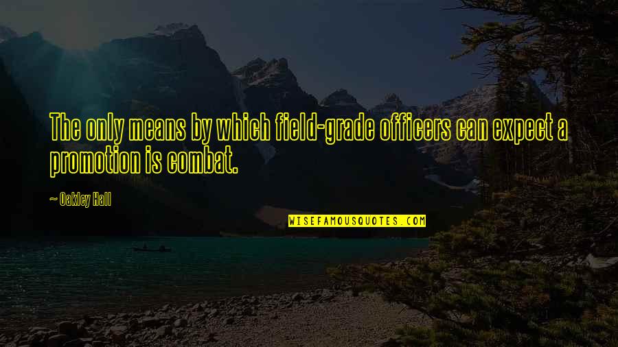 Best Oakley Quotes By Oakley Hall: The only means by which field-grade officers can