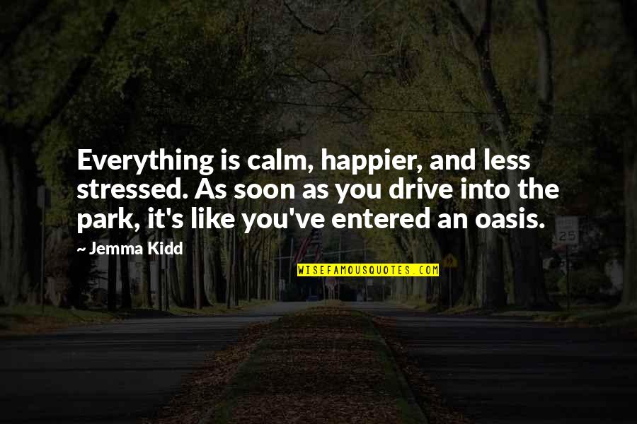 Best Oasis Quotes By Jemma Kidd: Everything is calm, happier, and less stressed. As