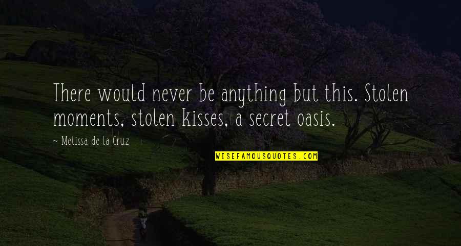 Best Oasis Quotes By Melissa De La Cruz: There would never be anything but this. Stolen