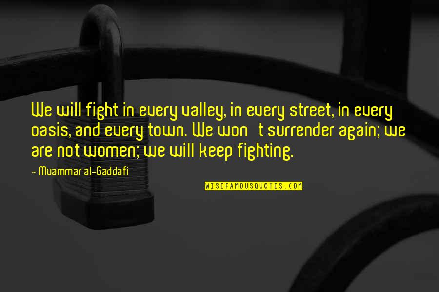 Best Oasis Quotes By Muammar Al-Gaddafi: We will fight in every valley, in every