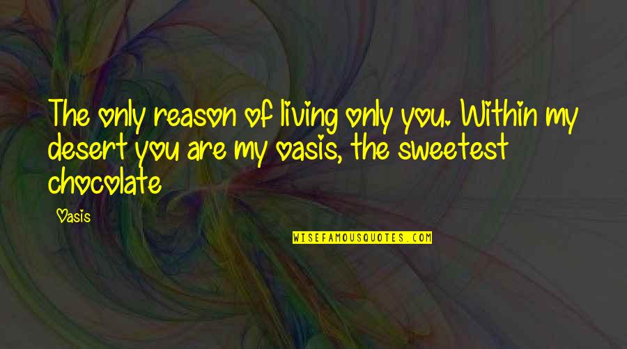 Best Oasis Quotes By Oasis: The only reason of living only you. Within
