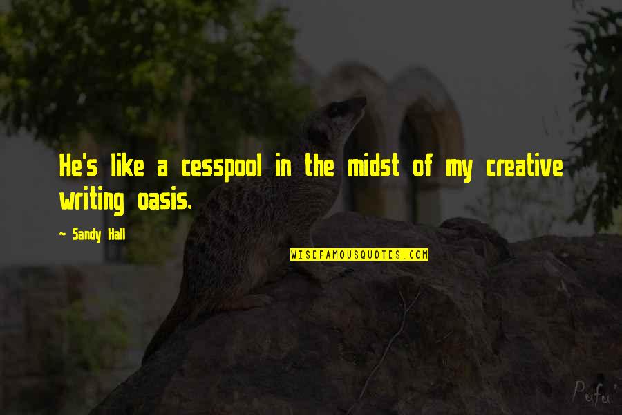 Best Oasis Quotes By Sandy Hall: He's like a cesspool in the midst of