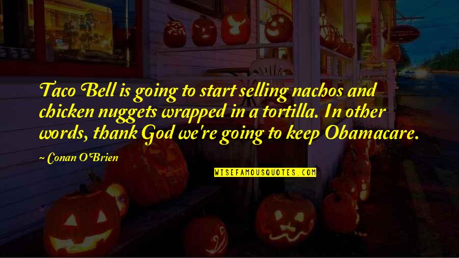 Best Obamacare Quotes By Conan O'Brien: Taco Bell is going to start selling nachos