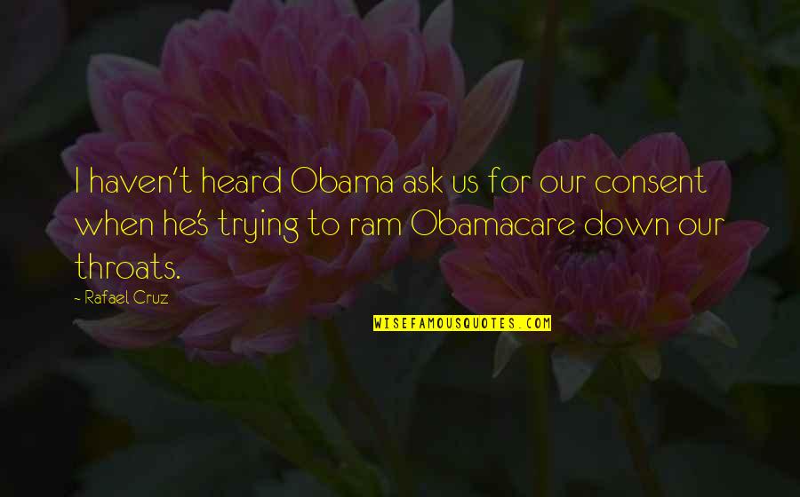 Best Obamacare Quotes By Rafael Cruz: I haven't heard Obama ask us for our