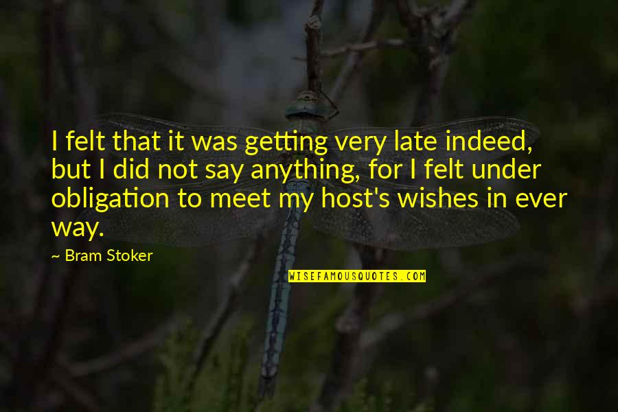 Best Obligation Quotes By Bram Stoker: I felt that it was getting very late