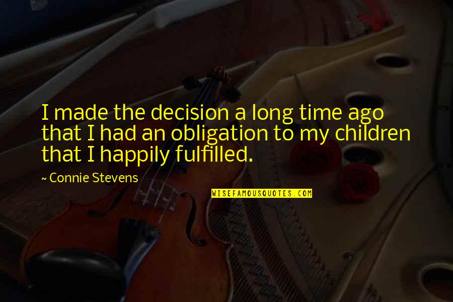 Best Obligation Quotes By Connie Stevens: I made the decision a long time ago