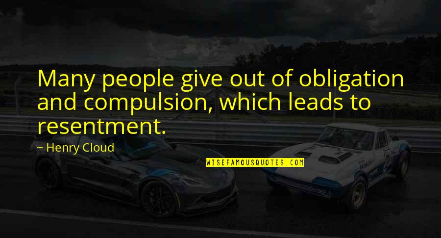 Best Obligation Quotes By Henry Cloud: Many people give out of obligation and compulsion,