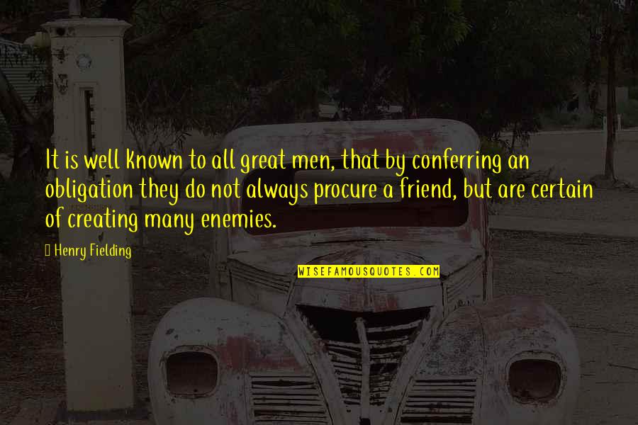 Best Obligation Quotes By Henry Fielding: It is well known to all great men,