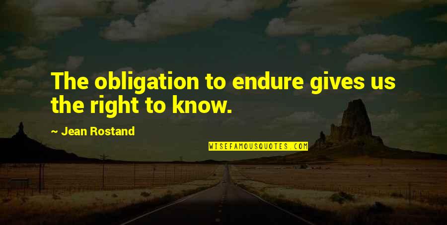 Best Obligation Quotes By Jean Rostand: The obligation to endure gives us the right