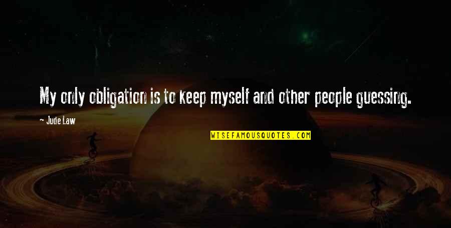 Best Obligation Quotes By Jude Law: My only obligation is to keep myself and