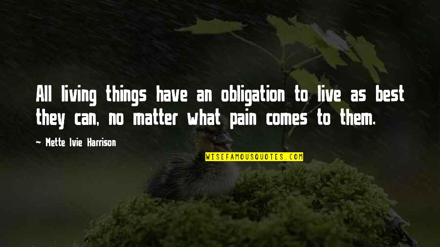 Best Obligation Quotes By Mette Ivie Harrison: All living things have an obligation to live