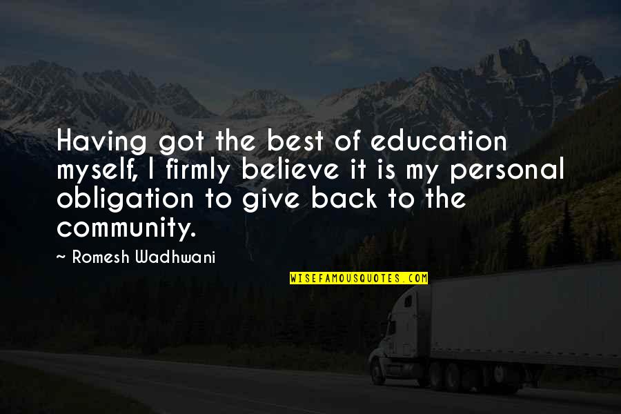 Best Obligation Quotes By Romesh Wadhwani: Having got the best of education myself, I