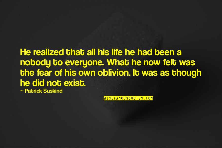 Best Oblivion Quotes By Patrick Suskind: He realized that all his life he had Best Oblivion Quotes By Patrick Suskind: He realized that all his life he had