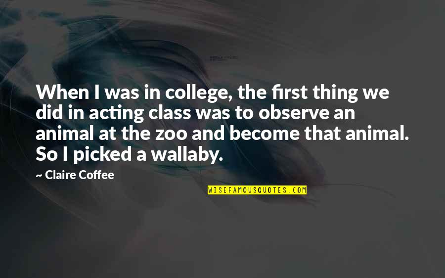 Best Observe Quotes By Claire Coffee: When I was in college, the first thing