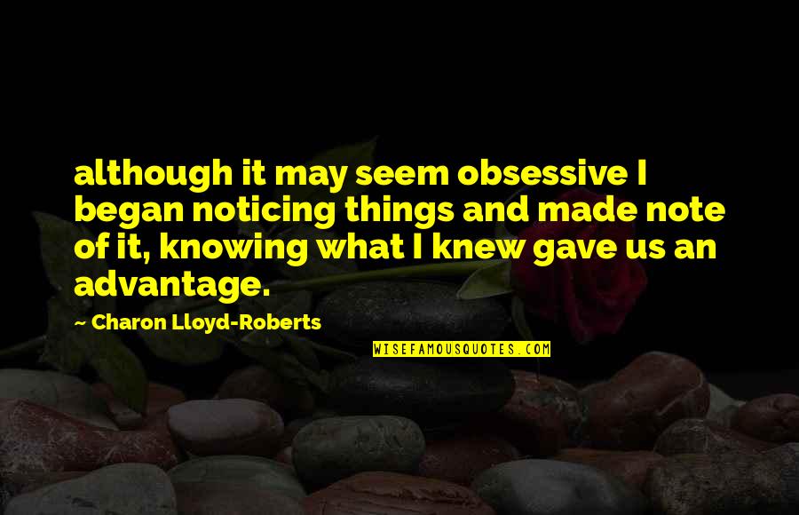 Best Obsessive Quotes By Charon Lloyd-Roberts: although it may seem obsessive I began noticing Best Obsessive Quotes By Charon Lloyd-Roberts: although it may seem obsessive I began noticing