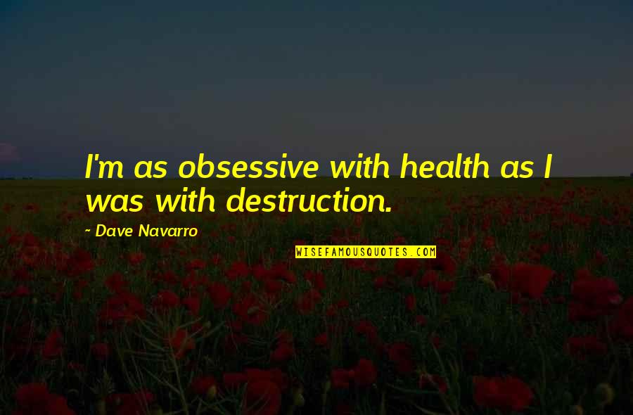 Best Obsessive Quotes By Dave Navarro: I'm as obsessive with health as I was Best Obsessive Quotes By Dave Navarro: I'm as obsessive with health as I was