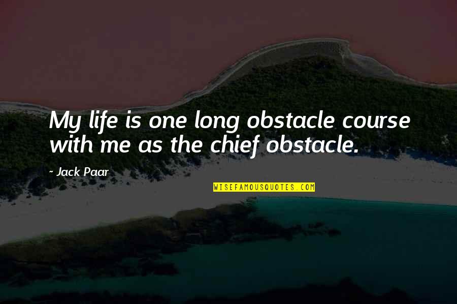 Best Obstacle Quotes By Jack Paar: My life is one long obstacle course with