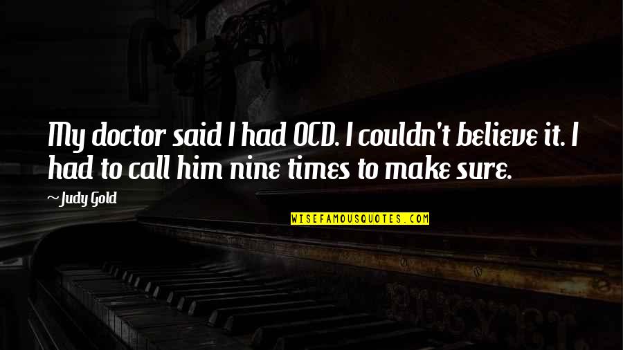 Best Ocd Quotes By Judy Gold: My doctor said I had OCD. I couldn't