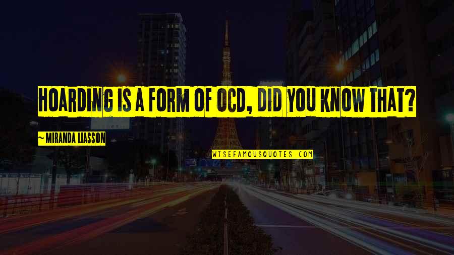 Best Ocd Quotes By Miranda Liasson: Hoarding is a form of OCD, did you