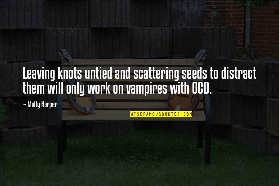 Best Ocd Quotes By Molly Harper: Leaving knots untied and scattering seeds to distract