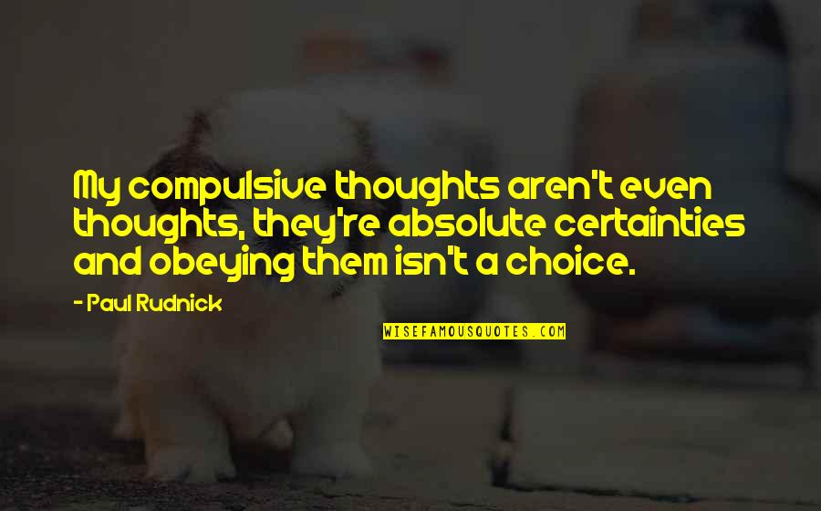 Best Ocd Quotes By Paul Rudnick: My compulsive thoughts aren't even thoughts, they're absolute