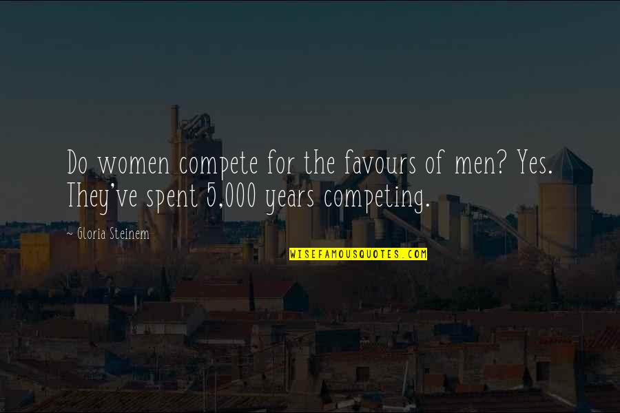 Best Oceans 13 Quotes By Gloria Steinem: Do women compete for the favours of men?