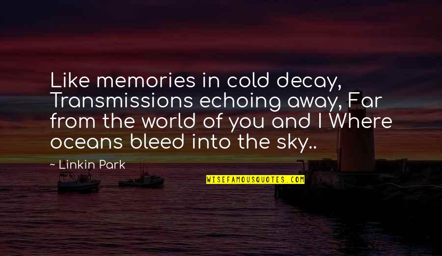 Best Oceans 8 Quotes By Linkin Park: Like memories in cold decay, Transmissions echoing away, Best Oceans 8 Quotes By Linkin Park: Like memories in cold decay, Transmissions echoing away,