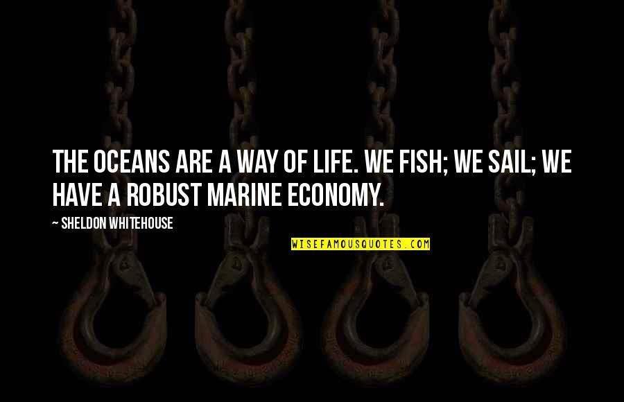 Best Oceans Quotes By Sheldon Whitehouse: The oceans are a way of life. We