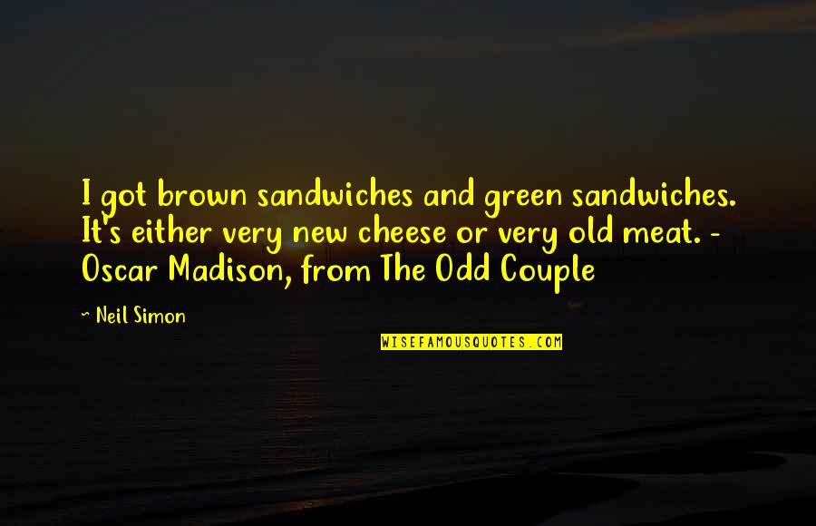 Best Odd Couple Quotes By Neil Simon: I got brown sandwiches and green sandwiches. It's