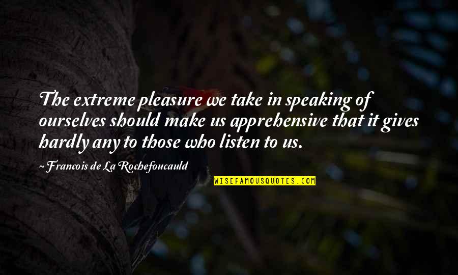Best Odia Love Quotes By Francois De La Rochefoucauld: The extreme pleasure we take in speaking of