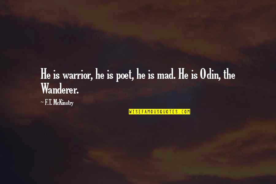Best Odin Quotes By F.T. McKinstry: He is warrior, he is poet, he is Best Odin Quotes By F.T. McKinstry: He is warrior, he is poet, he is