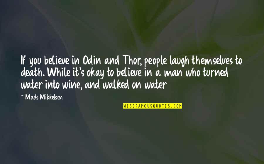 Best Odin Quotes By Mads Mikkelsen: If you believe in Odin and Thor, people Best Odin Quotes By Mads Mikkelsen: If you believe in Odin and Thor, people