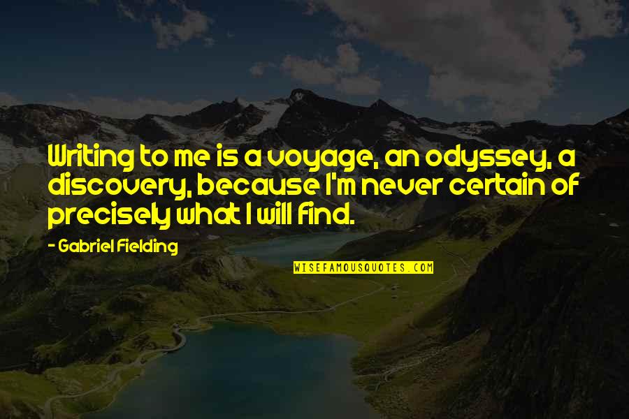 Best Odyssey Quotes By Gabriel Fielding: Writing to me is a voyage, an odyssey,