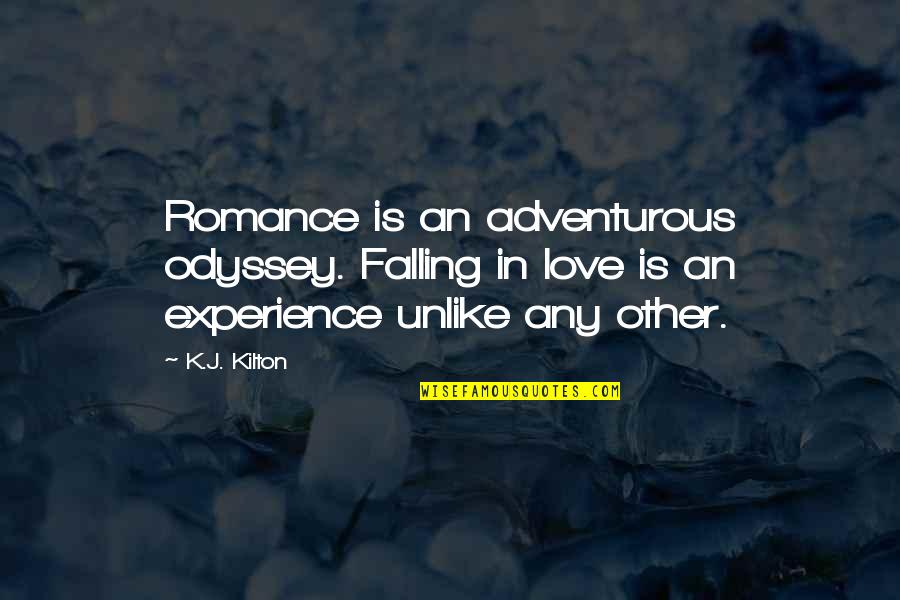 Best Odyssey Quotes By K.J. Kilton: Romance is an adventurous odyssey. Falling in love