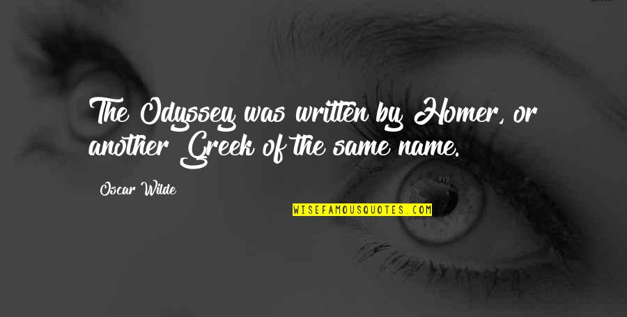 Best Odyssey Quotes By Oscar Wilde: The Odyssey was written by Homer, or another