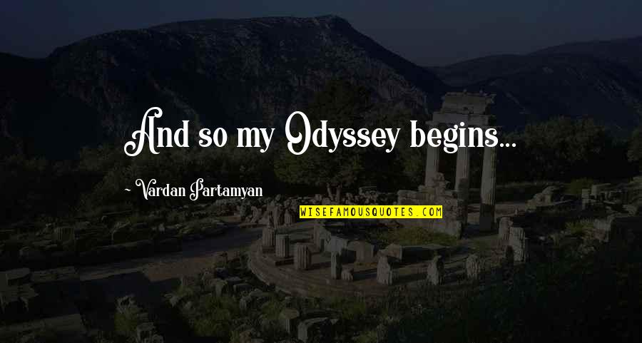 Best Odyssey Quotes By Vardan Partamyan: And so my Odyssey begins...