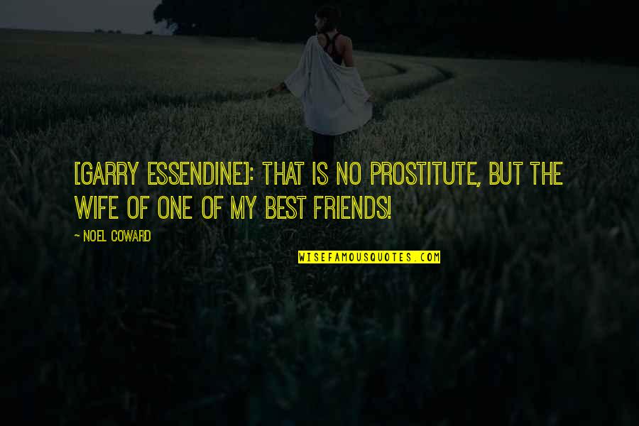 Best Of Friends Quotes By Noel Coward: [Garry Essendine]: That is no prostitute, but the