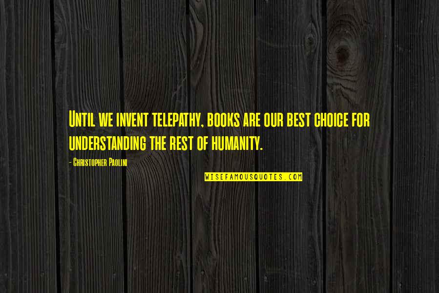 Best Of Humanity Quotes By Christopher Paolini: Until we invent telepathy, books are our best Best Of Humanity Quotes By Christopher Paolini: Until we invent telepathy, books are our best