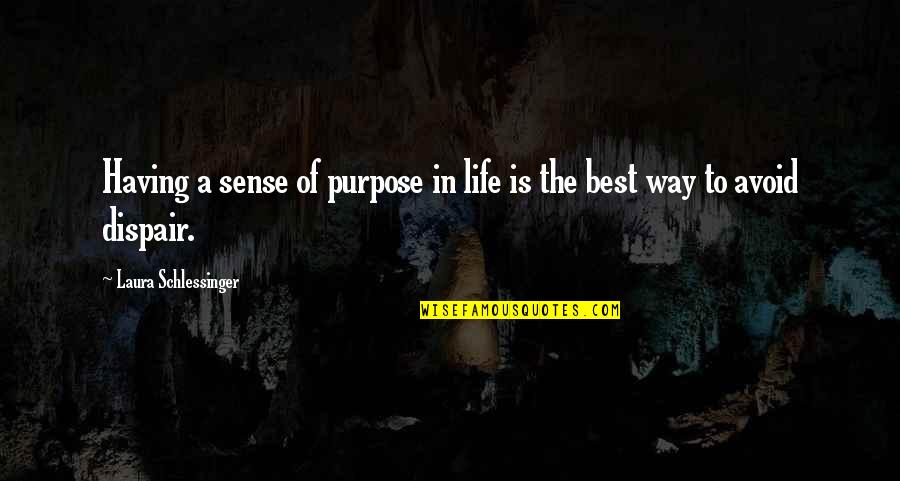 Best Of Life Quotes By Laura Schlessinger: Having a sense of purpose in life is