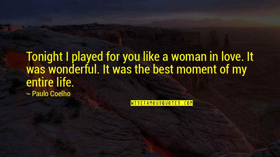 Best Of Life Quotes By Paulo Coelho: Tonight I played for you like a woman